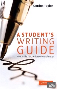 A Student's Writing Guide: How to Plan and Write Successful Essays