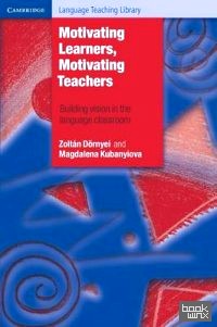 Motivating Learners, Motivating Teachers: Building Vision in the Language Classroom