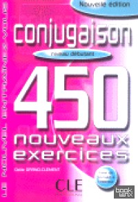 450 Conjugaison Nouveaux Exercices Debutants Livre+Corriges