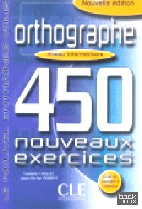 450 Orthographe Nouveaux Exercices Intermediaire Livre + Corriges