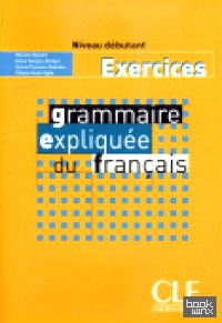 Grammaire Expliquee Du Francais — Cahier d'exercices