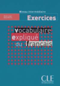 Vocabulaire Expliquee Du Francais Niveau Intermediaire Cahier d'exercices