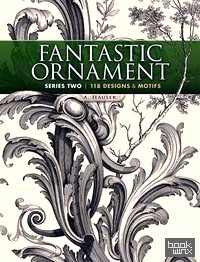 Fantastic Ornament, Series Two: 118 Designs and Motifs