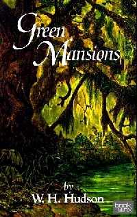 Green Mansions: A Romance of the Tropical Forest