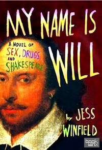 My Name is Will: A Novel of Sex, Drugs, and Shakespeare
