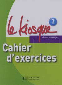 Le Kiosque 3 Cahier d'exercices