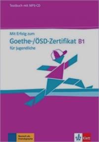 Mit Erfolg zum Goethe-/ÖSD-Zertifikat B1 für Jugendliche: Testbuch (+ CD-ROM)