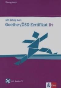 Mit Erfolg zum Goethe-Zertifikat B1 (+ Audio CD)