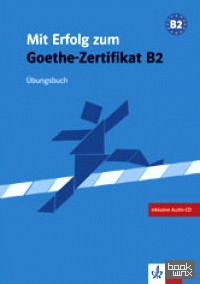 Mit Erfolg zum Goethe-Zertifikat B2: Uebungsbuch