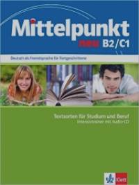 Mittelpunkt: Intensivtrainer B2/C1 neu: Deutsch als Fremdsprache für Fortgeschrittene. Textsorten für Studium und Beruf (+ CD-ROM)