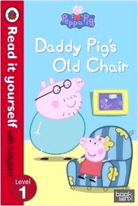 Peppa Pig: Daddy Pig's Old Chair — Read it Yourself with Ladybird