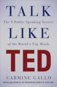 Talk Like TED: The 9 Public Speaking Secrets of the World's Top Minds