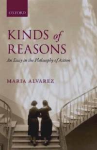 Kinds of Reasons: An Essay in the Philosophy of Action