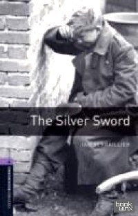 Oxford Bookworms Library 4: The Silver Sword