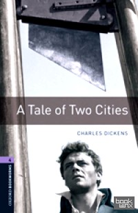 Oxford Bookworms Library 4: A Tale of Two Cities