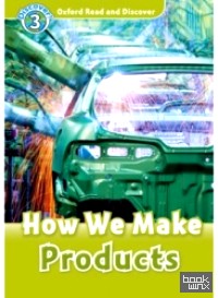 Oxford Read and Discover: Level 3: How We Make Products