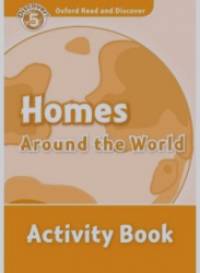 Oxford Read and Discover: Level 5: 900-Word Vocabulary Homes Around the World Activity Book