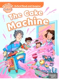 Oxford Read and Imagine: Beginner: The Cake Machine