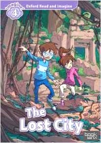 Oxford Read and Imagine: Level 4: The Lost City: Fiction Graded Reader Series for Young Learners — Partners with Non-Fiction Series Oxford Read and Discover