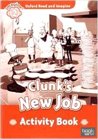 Oxford Read and Imagine: Level 2: Clunks New Job Activity Book: Fiction Graded Reader Series for Young Learners — Partners with Non-Fiction Series Oxford Read and Discover