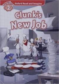Oxford Read and Imagine: Level 2: Clunk's New Job: Fiction Graded Reader Series for Young Learners — Partners with Non-Fiction Seriesoxford Read and Discover