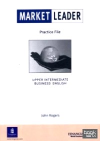 Market Leader: Business English. Upper Intermediate. Practice File