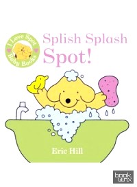 I Love Spot Baby Books Splish Splash Spot! Bath Book