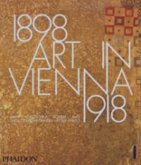 Art in Vienna 1898-1918: Klimt, Kokoschka, Schiele and Their Contemporaries