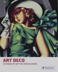 Art Deco: 50 Works of Art You Should Know