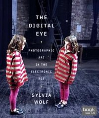 The Digital Eye: Photographic Art in the Electronic Age