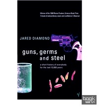 Guns, Germs and Steel: A Short History of Everbody for the Last 13000 Years