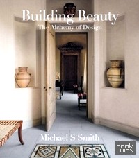 Michael S Smith: Building Beauty