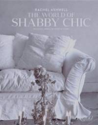 The World of Shabby Chic: Beautiful Homes, My Story and Vision
