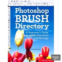 PhotoShop Brush Directory: A Beginner`s Guide to 4,000 Selections and Settings