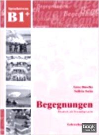 Begegnungen Deutsch als Fremdsprache B1+: Lehrerhandbuch