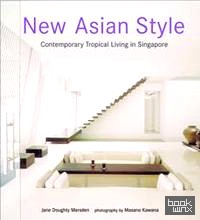 New Asian Style: Contemporary Tropical Living In Singapore