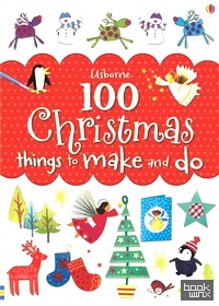 100 Christmas Things to Make and Do