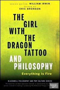 The Girl with the Dragon Tattoo and Philosophy: Everything Is Fire