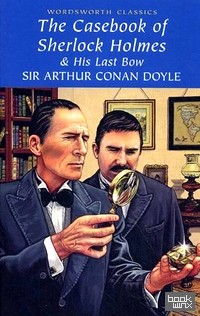 The Casebook of Sherlock Holmes and His Last Bow