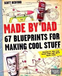 Made by Dad: 67 Blueprints for Making Cool Stuff